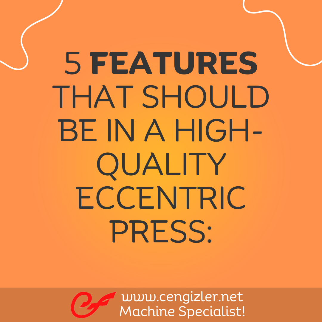 1 Five features that should be in a high-quality eccentric press